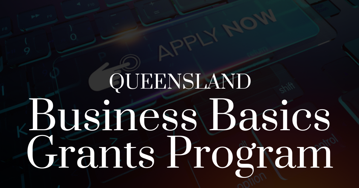 Apply now for the Queensland Business Basics Grant Program