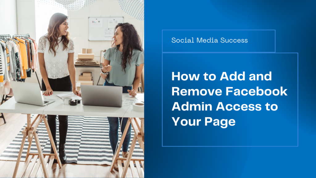 Two businesswomen discussing at a workspace with laptops, illustrating how to add and remove Facebook Admin access for managing a business Facebook page.